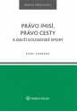 Právo imisí, právo cesty a další sousedské spory (Balíček - Tištěná kniha + E-kniha WK eReader + soubory ke stažení)