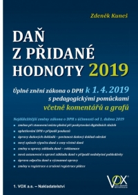 DAŇ Z PŘIDANÉ HODNOTY 2019. Úplné znění zákona o DPH k 1. 4. 2019 s pedagogickými pomůckami včetně komentářů a grafů