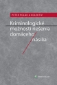 Kriminologické možnosti riešenia domáceho násilia (Balíček - Tištěná kniha + E-kniha Smarteca + soubory ke stažení)