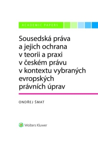 Sousedská práva a jejich ochrana v teorii a praxi v českém právu v kontextu vybraných evropských právních úprav (E-kniha)