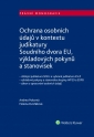 Ochrana osobních údajů v kontextu judikatury Soudního dvora EU, výkladových pokynů a stanovisek (Balíček - Tištěná kniha + E-kniha Smarteca + soubory ke stažení)