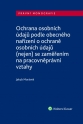 Ochrana osobních údajů podle obecného nařízení o ochraně osobních údajů (nejen) se zaměřením na pracovněprávní vztahy (E-kniha)