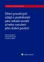 Šíření pravdivých údajů o podnikateli jako nekalá soutěž a/nebo narušení dobré pověsti (Balíček - Tištěná kniha + E-kniha Smarteca + soubory ke stažení)