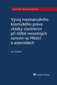 Vývoj mezinárodního kosmického práva: otázky vlastnictví při těžbě nerostných surovin na Měsíci a asteroidech (Balíček - Tištěná kniha + E-kniha Smarteca + soubory ke stažení)