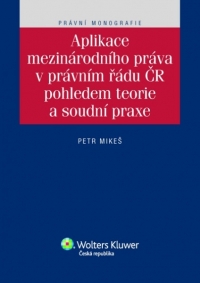 Aplikace mezinárodního práva v právním řádu ČR pohledem teorie a soudní praxe (E-kniha)