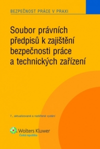 Soubor právních předpisů k zajištění bezpečnosti práce a technických zařízení, 7. vyd.