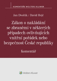 Zákon o nakládání se zbraněmi v některých případech ovlivňujících vnitřní pořádek nebo bezpečnost České republiky. Komentář (E-kniha)