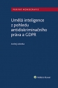 Umělá inteligence z pohledu antidiskriminačního práva a GDPR (Balíček - Tištěná kniha + E-kniha Smarteca + soubory ke stažení)