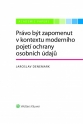 Právo být zapomenut v kontextu moderního pojetí ochrany osobních údajů