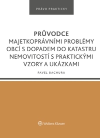 Průvodce majetkoprávními problémy obcí s dopadem do katastru nemovitostí s praktickými vzory a ukázkami (E-kniha)