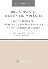 Obec a investor nad územním plánem. Změny regulace, náhrady za zmařené investice a veřejná infrastruktura (Balíček - Tištěná kniha + E-kniha Smarteca + soubory ke stažení)