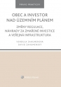 Obec a investor nad územním plánem. Změny regulace, náhrady za zmařené investice a veřejná infrastruktura (Balíček - Tištěná kniha + E-kniha Smarteca + soubory ke stažení)