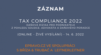 ZÁZNAM: Tax Compliance 2022 – daňová rizika pro podnikatele z pohledu soudce, advokáta a daňového poradce (online - živé vysílání) - 14.6.2022