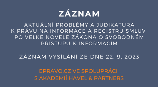 ZÁZNAM: Aktuální problémy a judikatura k právu na informace a registru smluv po velké novele zákona o svobodném přístupu k informacím - 22.9.2023