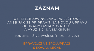ZÁZNAM: Whistleblowing jako příležitost, aneb jak se připravit na novou úpravu ochrany oznamovatelů a využít ji na maximum (online - živé vysílání) - 20.10.2021