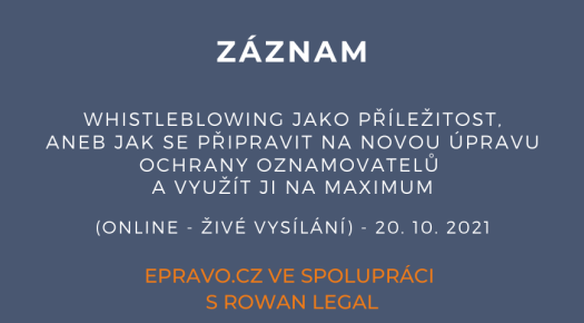 ZÁZNAM: Whistleblowing jako příležitost, aneb jak se připravit na novou úpravu ochrany oznamovatelů a využít ji na maximum (online - živé vysílání) - 20.10.2021