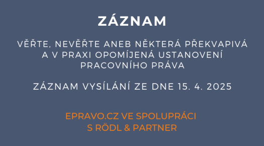 ZÁZNAM: Věřte, nevěřte aneb některá překvapivá a v praxi opomíjená ustanovení pracovního práva - 15.4.2025