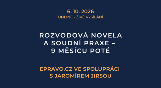 Rozvodová novela a soudní praxe – 9 měsíců poté (online - živé vysílání) - 6.10.2026