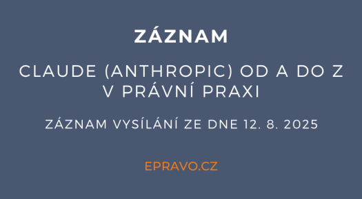 ZÁZNAM: Claude (Anthropic) od A do Z v právní praxi - 12.8.2025