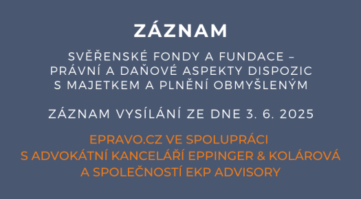ZÁZNAM: Svěřenské fondy a fundace – právní a daňové aspekty dispozic s majetkem a plnění obmyšleným - 3.6.2025