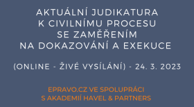 Aktuální judikatura k civilnímu procesu se zaměřením na dokazování a exekuce (online - živé vysílání) - 24.3.2023