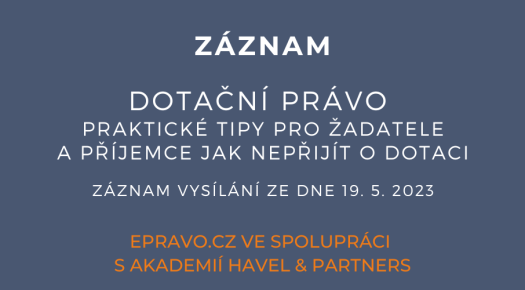 ZÁZNAM: Dotační právo - praktické tipy pro žadatele a příjemce jak nepřijít o dotaci - 19.5.2023