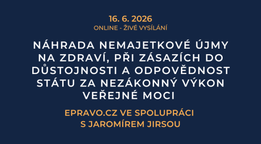 Náhrada nemajetkové újmy na zdraví, při zásazích do důstojnosti a odpovědnost státu za nezákonný výkon veřejné moci (online - živé vysílání) - 16.6.2026