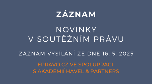 ZÁZNAM: Novinky v soutěžním právu - 16.5.2025