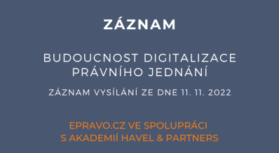 ZÁZNAM: Budoucnost digitalizace právního jednání - 11.11.2022