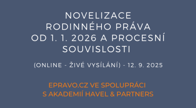 Novelizace rodinného práva od 1. 1. 2026 a procesní souvislosti (online - živé vysílání) - 12.9.2025