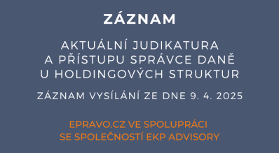 ZÁZNAM: Aktuální judikatura a přístupu správce daně u holdingových struktur - 9.4.2025