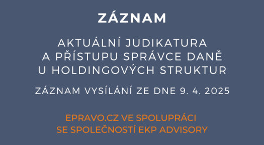 ZÁZNAM: Aktuální judikatura a přístupu správce daně u holdingových struktur - 9.4.2025