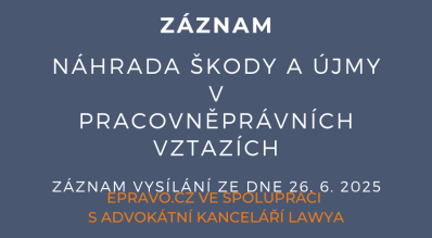 ZÁZNAM: Náhrada škody a újmy v pracovněprávních vztazích - 26.6.2025