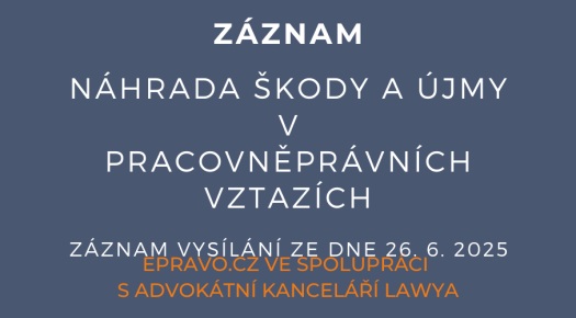 ZÁZNAM: Náhrada škody a újmy v pracovněprávních vztazích - 26.6.2025