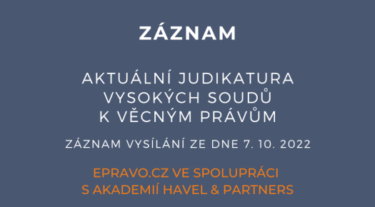 ZÁZNAM: Aktuální judikatura vysokých soudů k věcným právům - 7.10.2022
