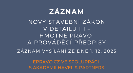 ZÁZNAM: Nový stavební zákon v detailu III – hmotné právo a prováděcí předpisy - 1.12.2023
