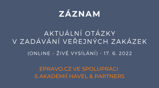 ZÁZNAM: Aktuální otázky v zadávání veřejných zakázek (online - živé vysílání) - 17.6.2022