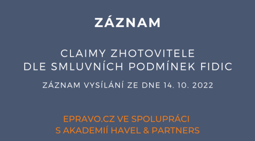 ZÁZNAM: Claimy zhotovitele dle smluvních podmínek FIDIC - 14.10.2022