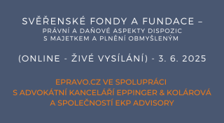 Svěřenské fondy a fundace – právní a daňové aspekty dispozic s majetkem a plnění obmyšleným  (online - živé vysílání) - 3.6.2025