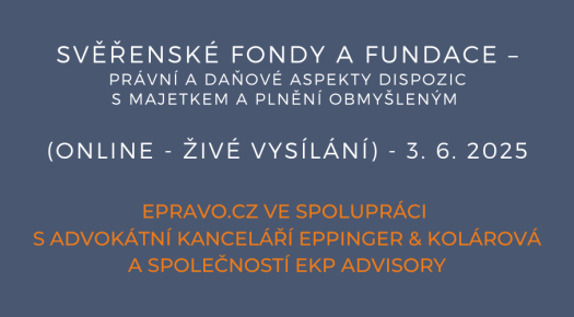 Svěřenské fondy a fundace – právní a daňové aspekty dispozic s majetkem a plnění obmyšleným  (online - živé vysílání) - 3.6.2025