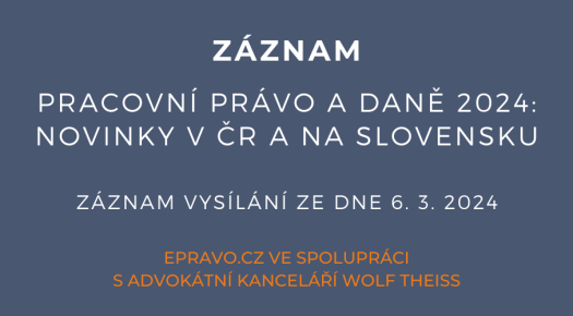 ZÁZNAM: Pracovní právo a daně 2024: Novinky v ČR a na Slovensku - 6.3.2024