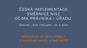 Česká implementace směrnice NIS2 očima právníka i úřadu (online - živé vysílání) - 30.5.2025