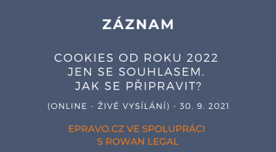 ZÁZNAM: Cookies od roku 2022 jen se souhlasem. Jak se připravit? (online - živé vysílání) - 30.9.2021