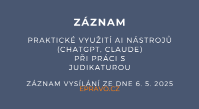 ZÁZNAM: Praktické využití AI nástrojů (ChatGPT, Claude) při práci s judikaturou - 6.5.2025
