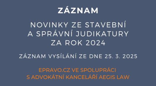ZÁZNAM: Novinky ze stavební a správní judikatury za rok 2024 - 25.3.2025