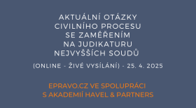 Aktuální otázky civilního procesu se zaměřením na judikaturu nejvyšších soudů (online - živé vysílání) - 25.4.2025