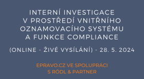Interní investigace v prostředí vnitřního oznamovacího systému a funkce compliance (online - živé vysílání) - 28.5.2024