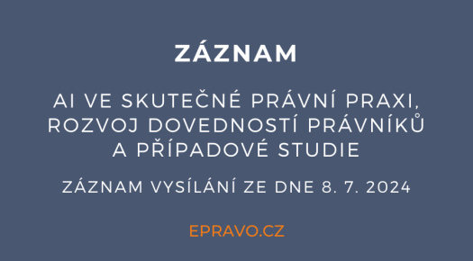ZÁZNAM: AI ve skutečné právní praxi, rozvoj dovedností právníků a případové studie - 8.7.2024
