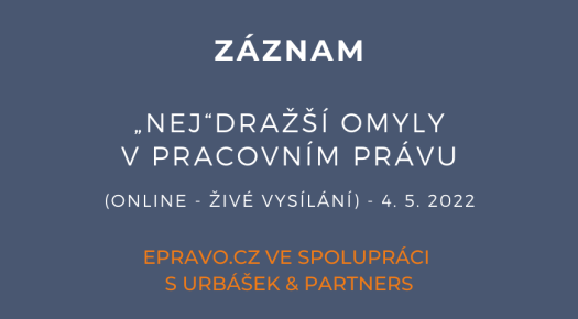 ZÁZNAM: „NEJ“dražší omyly v pracovním právu (online - živé vysílání) - 4.5.2022