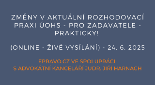 Změny v aktuální rozhodovací praxi ÚOHS - pro zadavatele - PRAKTICKY! (online - živé vysílání) - 24.6.2025